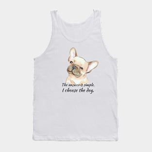 I Choose the Dog - Frenchie Tank Top